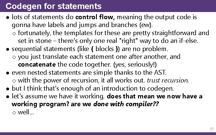 Codegen for statements ● lots of statements do control flow, meaning the output code