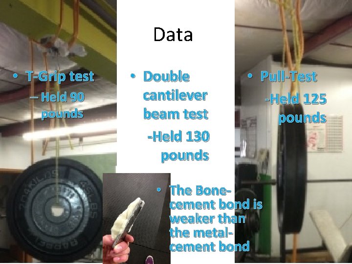 Data • T-Grip test – Held 90 pounds • Double cantilever beam test -Held