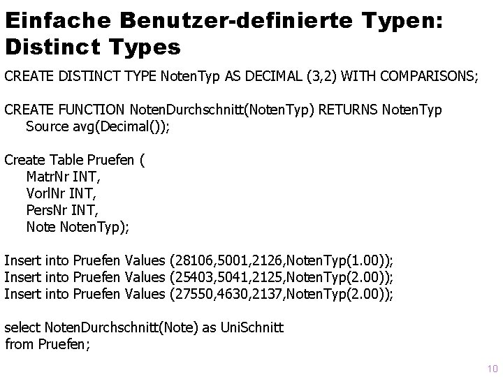 Einfache Benutzer-definierte Typen: Distinct Types CREATE DISTINCT TYPE Noten. Typ AS DECIMAL (3, 2)