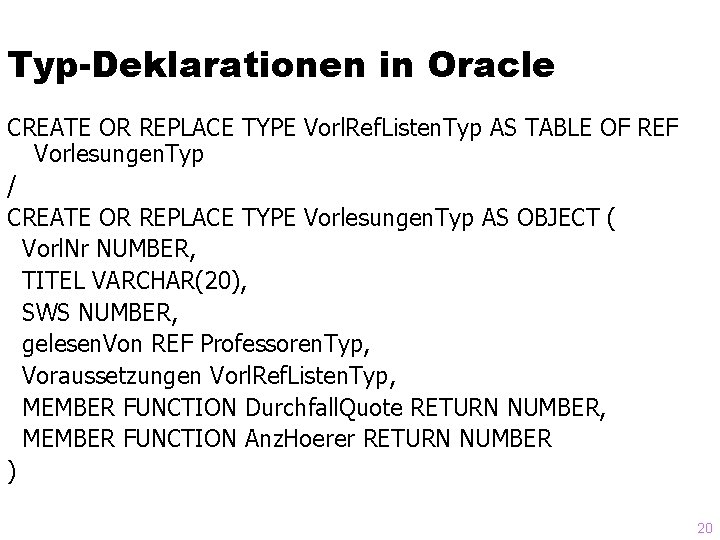 Typ-Deklarationen in Oracle CREATE OR REPLACE TYPE Vorl. Ref. Listen. Typ AS TABLE OF