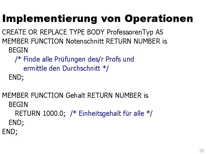 Implementierung von Operationen CREATE OR REPLACE TYPE BODY Professoren. Typ AS MEMBER FUNCTION Notenschnitt