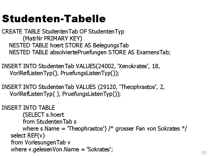 Studenten-Tabelle CREATE TABLE Studenten. Tab OF Studenten. Typ (Matr. Nr PRIMARY KEY) NESTED TABLE