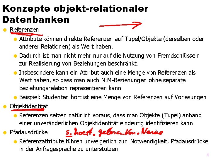 Konzepte objekt-relationaler Datenbanken = Referenzen = Attribute können direkte Referenzen auf Tupel/Objekte (derselben oder