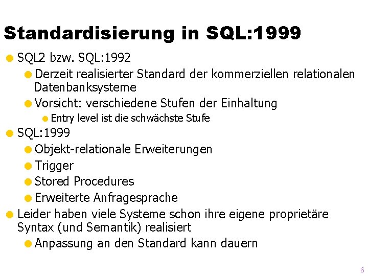 Standardisierung in SQL: 1999 = SQL 2 bzw. SQL: 1992 =Derzeit realisierter Standard der