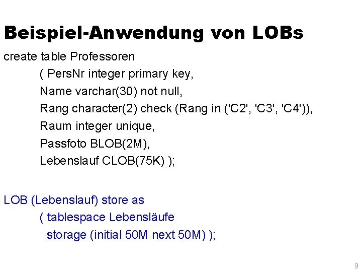 Beispiel-Anwendung von LOBs create table Professoren ( Pers. Nr integer primary key, Name varchar(30)