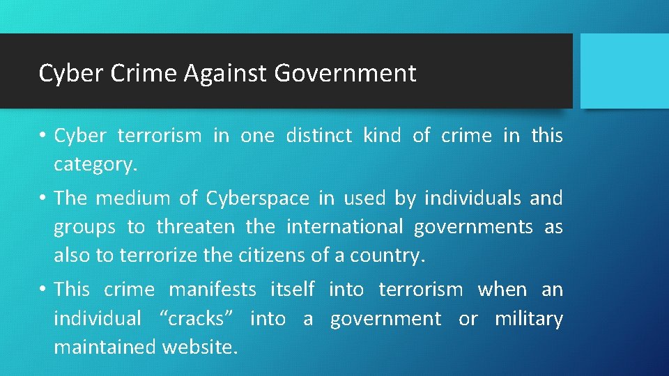Cyber Crime Against Government • Cyber terrorism in one distinct kind of crime in