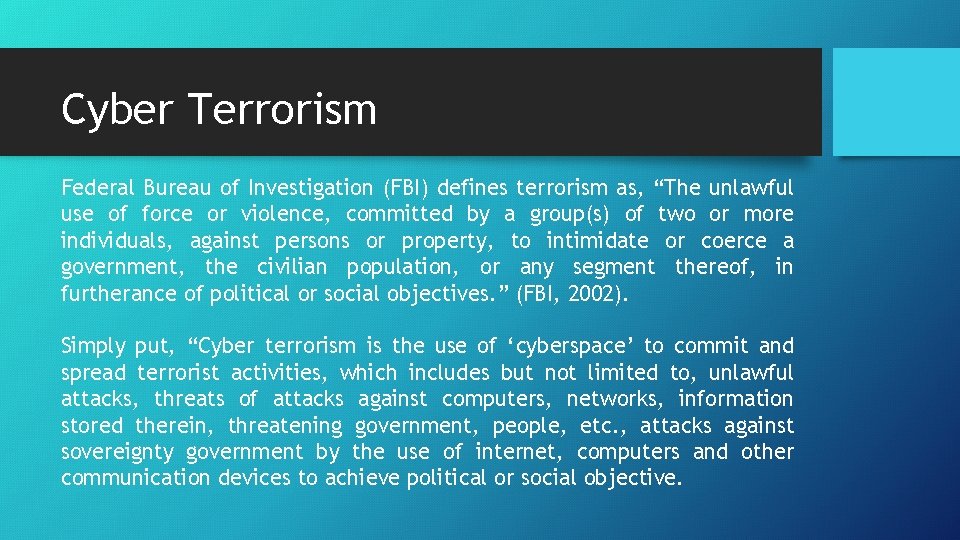 Cyber Terrorism Federal Bureau of Investigation (FBI) defines terrorism as, “The unlawful use of