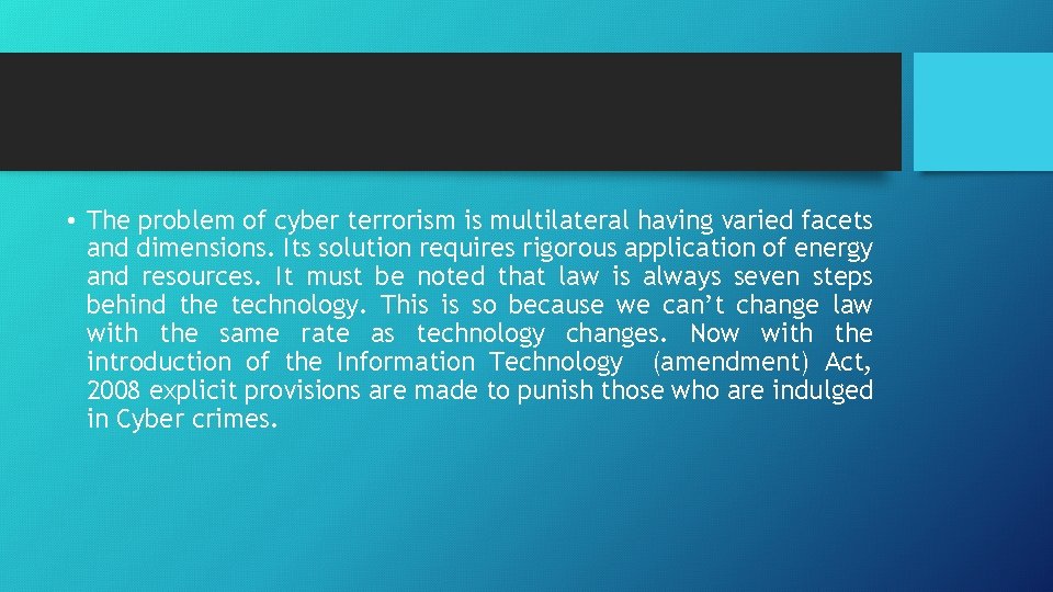  • The problem of cyber terrorism is multilateral having varied facets and dimensions.