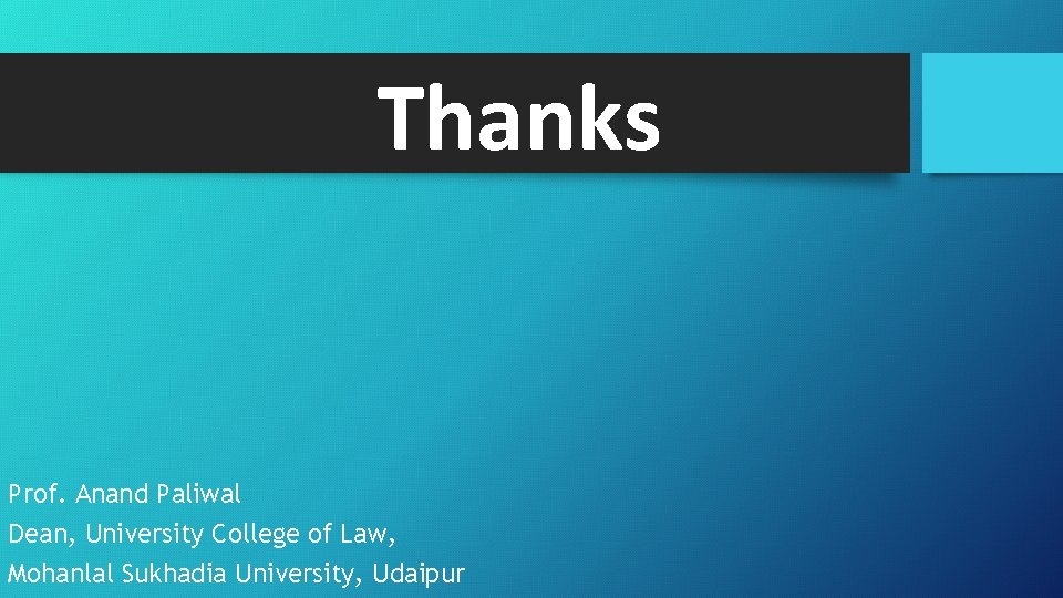 Thanks Prof. Anand Paliwal Dean, University College of Law, Mohanlal Sukhadia University, Udaipur 