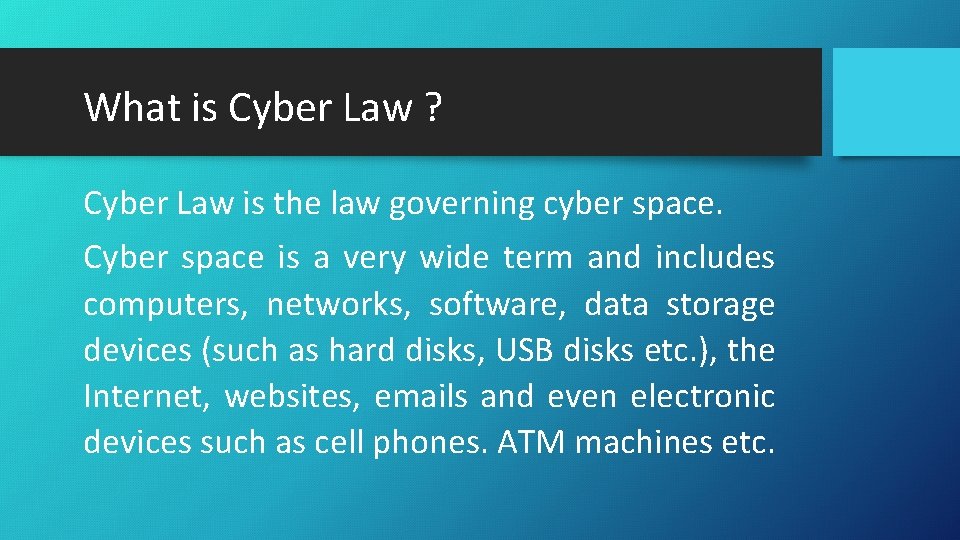 What is Cyber Law ? Cyber Law is the law governing cyber space. Cyber