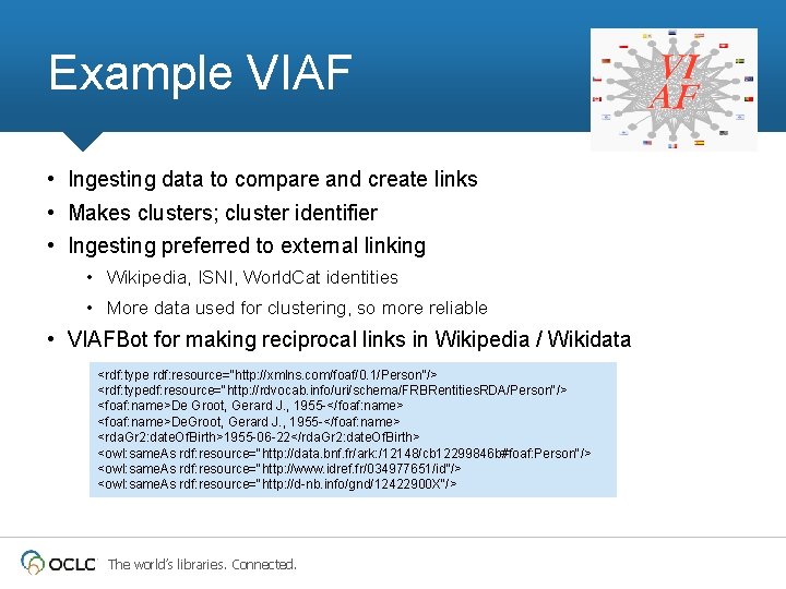 Example VIAF • Ingesting data to compare and create links • Makes clusters; cluster
