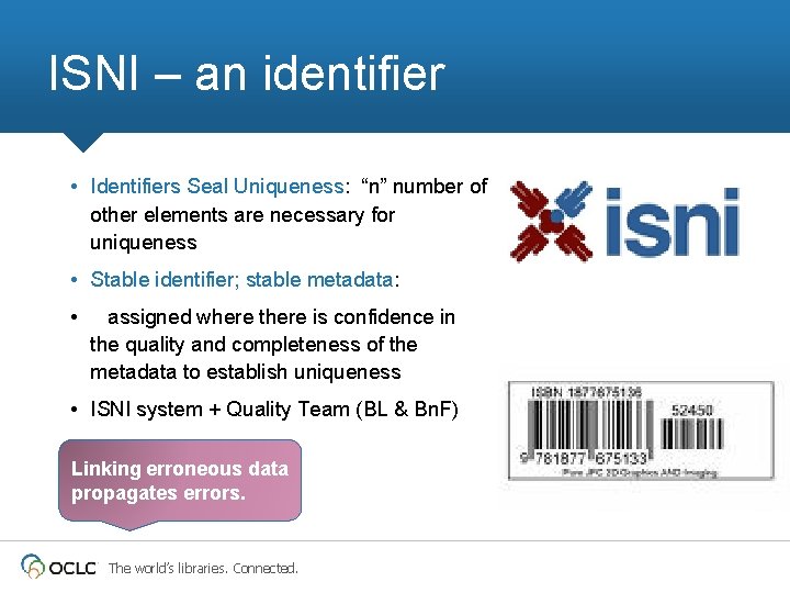 ISNI – an identifier • Identifiers Seal Uniqueness: “n” number of other elements are