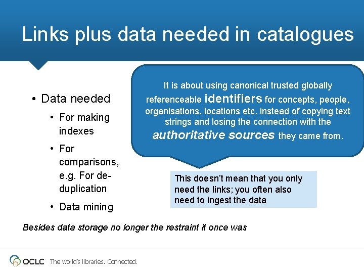 Links plus data needed in catalogues It is about using canonical trusted globally •