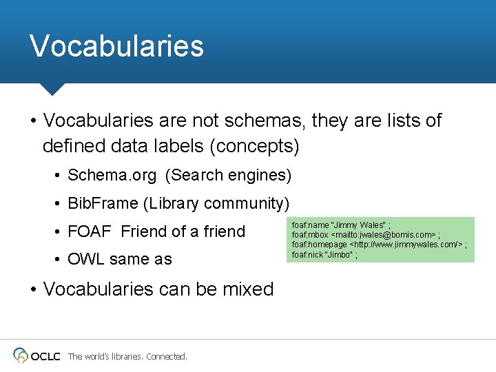 Vocabularies • Vocabularies are not schemas, they are lists of defined data labels (concepts)