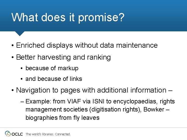 What does it promise? • Enriched displays without data maintenance • Better harvesting and