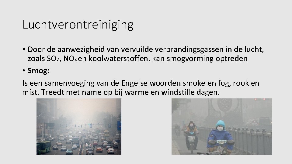 Luchtverontreiniging • Door de aanwezigheid van vervuilde verbrandingsgassen in de lucht, zoals SO 2,