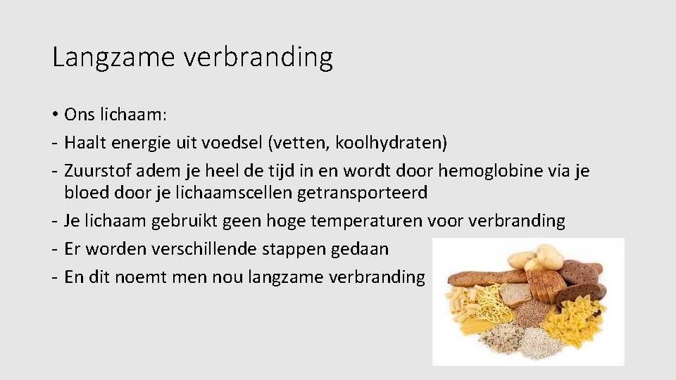 Langzame verbranding • Ons lichaam: - Haalt energie uit voedsel (vetten, koolhydraten) - Zuurstof