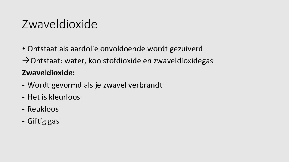 Zwaveldioxide • Ontstaat als aardolie onvoldoende wordt gezuiverd Ontstaat: water, koolstofdioxide en zwaveldioxidegas Zwaveldioxide: