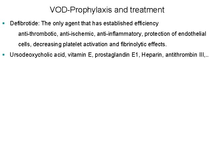 VOD-Prophylaxis and treatment § Defibrotide: The only agent that has established efficiency anti-thrombotic, anti-ischemic,