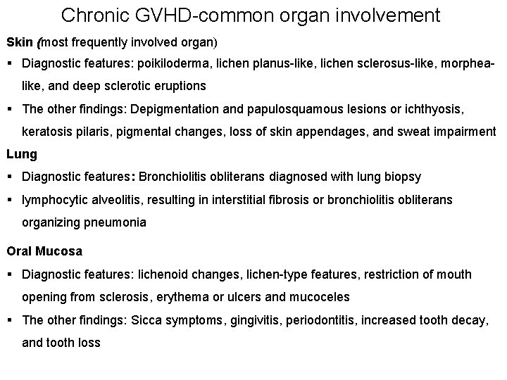 Chronic GVHD-common organ involvement Skin (most frequently involved organ) § Diagnostic features: poikiloderma, lichen