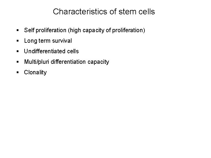 Characteristics of stem cells § Self proliferation (high capacity of proliferation) § Long term