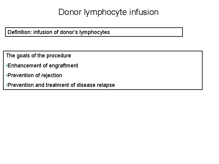 Donor lymphocyte infusion Definition: infusion of donor’s lymphocytes The goals of the procedure •