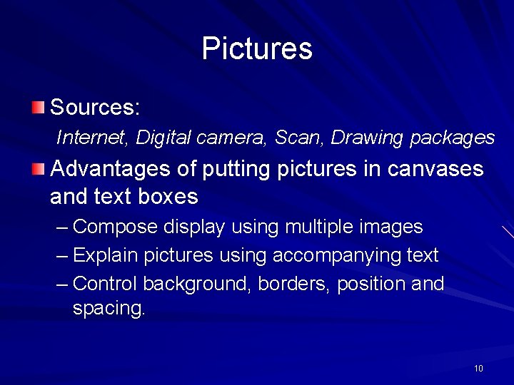 Pictures Sources: Internet, Digital camera, Scan, Drawing packages Advantages of putting pictures in canvases