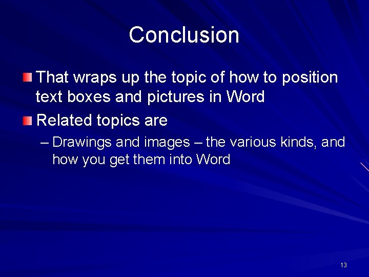 Conclusion That wraps up the topic of how to position text boxes and pictures