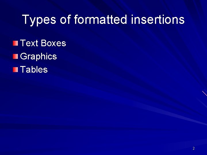 Types of formatted insertions Text Boxes Graphics Tables 2 