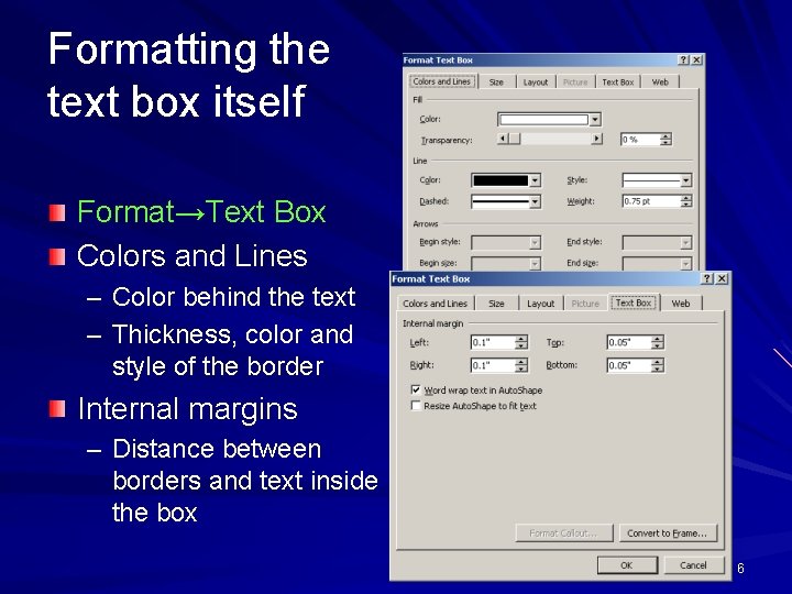 Formatting the text box itself Format→Text Box Colors and Lines – Color behind the