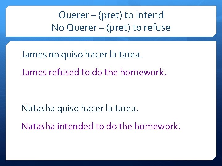 Querer – (pret) to intend No Querer – (pret) to refuse James no quiso