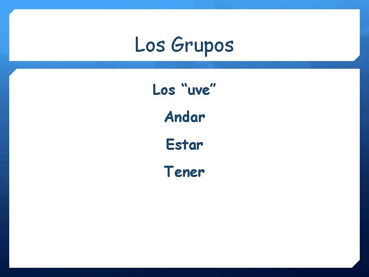 Los Grupos Los “uve” Andar Estar Tener 