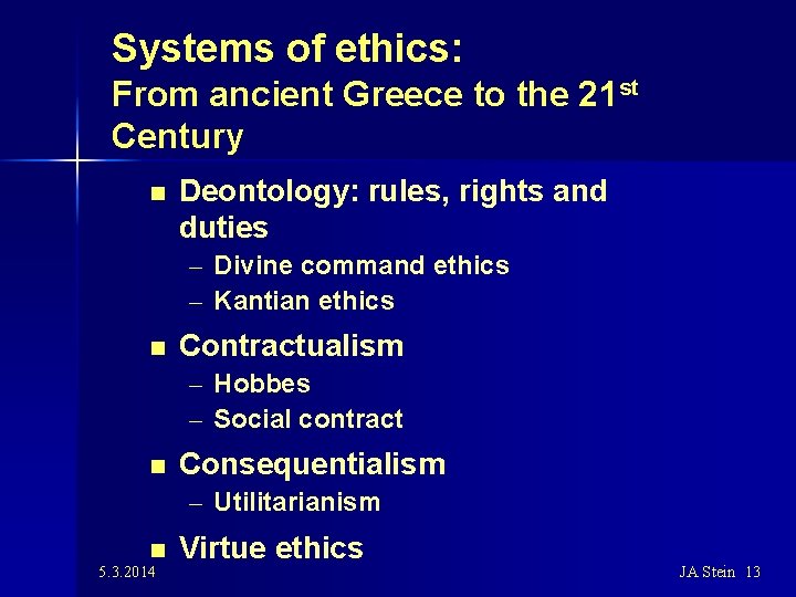 Systems of ethics: From ancient Greece to the 21 st Century n Deontology: rules,