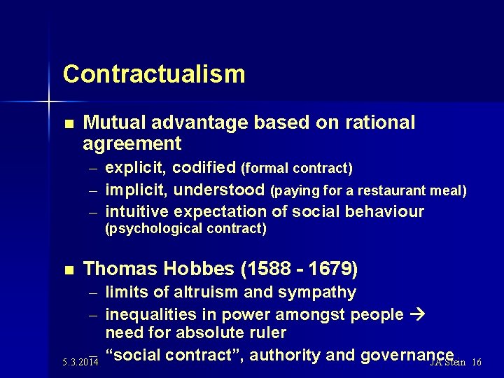 Contractualism n Mutual advantage based on rational agreement – explicit, codified (formal contract) –