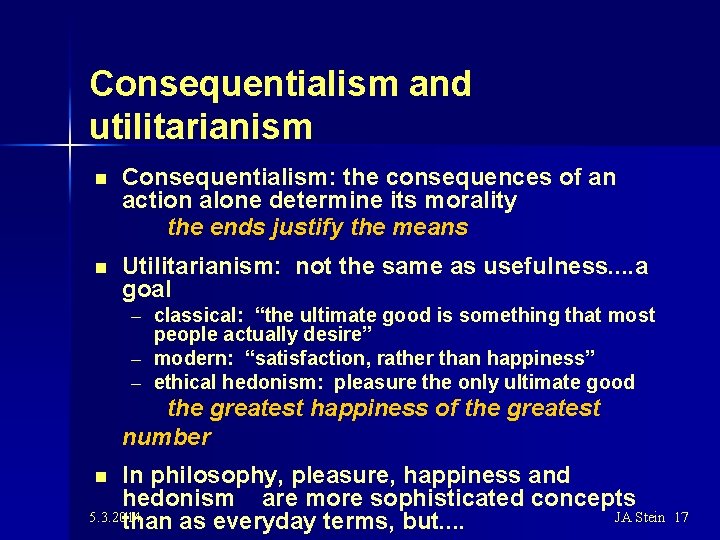 Consequentialism and utilitarianism n Consequentialism: the consequences of an action alone determine its morality