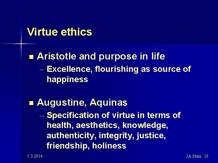 Virtue ethics n Aristotle and purpose in life – Excellence, flourishing as source of