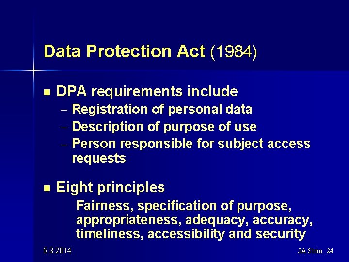 Data Protection Act (1984) n DPA requirements include – Registration of personal data –