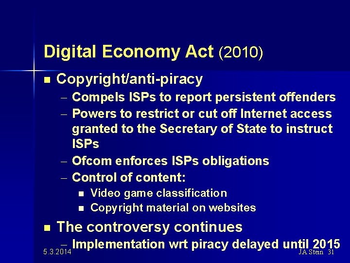 Digital Economy Act (2010) n Copyright/anti-piracy – Compels ISPs to report persistent offenders –