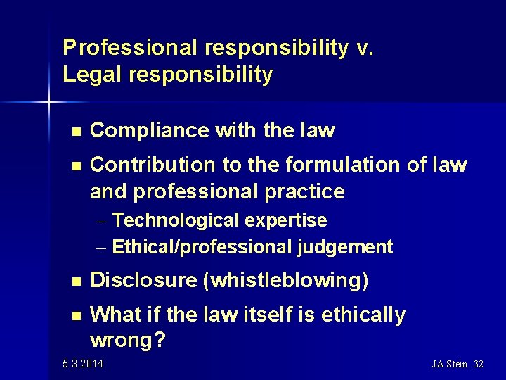 Professional responsibility v. Legal responsibility n Compliance with the law n Contribution to the