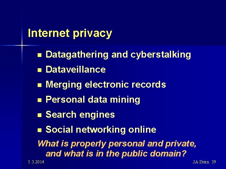 Internet privacy n Datagathering and cyberstalking n Dataveillance n Merging electronic records n Personal