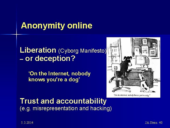 Anonymity online Liberation (Cyborg Manifesto) – or deception? ‘On the Internet, nobody knows you're