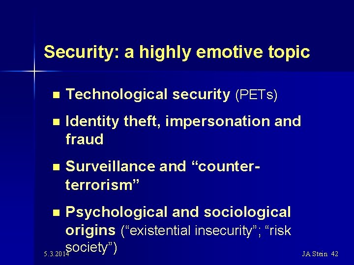Security: a highly emotive topic n Technological security (PETs) n Identity theft, impersonation and