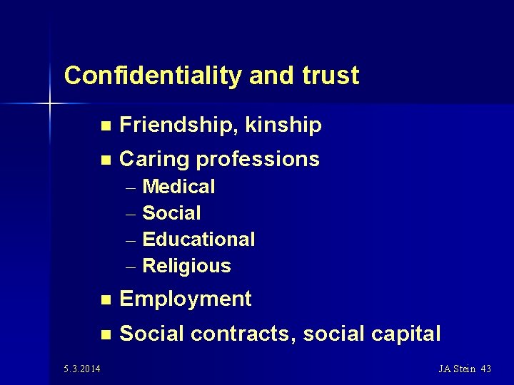 Confidentiality and trust n Friendship, kinship n Caring professions – Medical – Social –