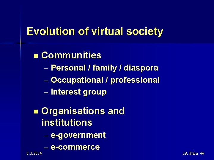 Evolution of virtual society n Communities – Personal / family / diaspora – Occupational