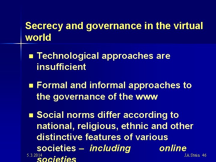 Secrecy and governance in the virtual world n Technological approaches are insufficient n Formal
