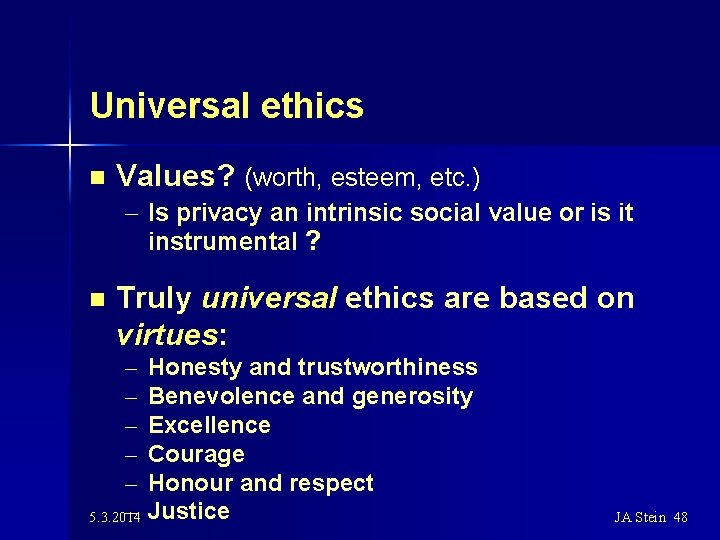 Universal ethics n Values? (worth, esteem, etc. ) – Is privacy an intrinsic social