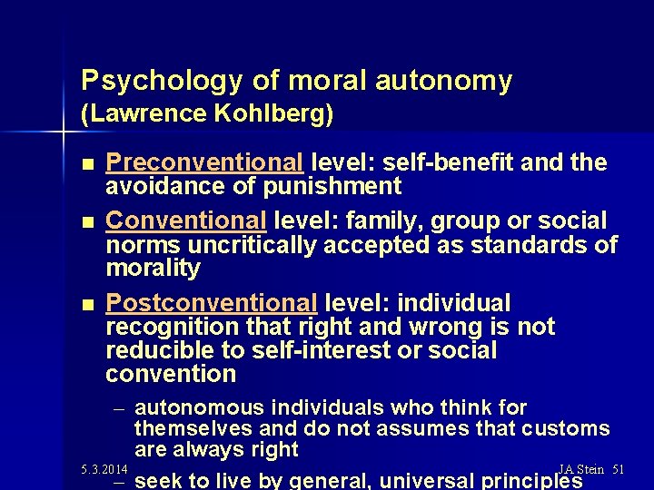 Psychology of moral autonomy (Lawrence Kohlberg) n n n Preconventional level: self-benefit and the
