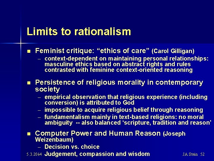 Limits to rationalism n Feminist critique: “ethics of care” (Carol Gilligan) – context-dependent on