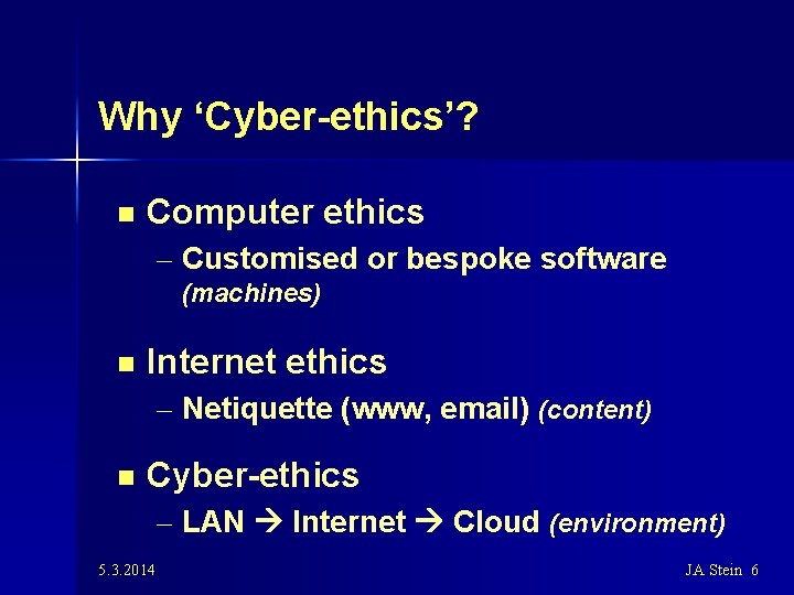 Why ‘Cyber-ethics’? n Computer ethics – Customised or bespoke software (machines) n Internet ethics