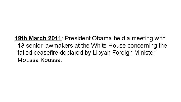 18 th March 2011: President Obama held a meeting with 18 senior lawmakers at